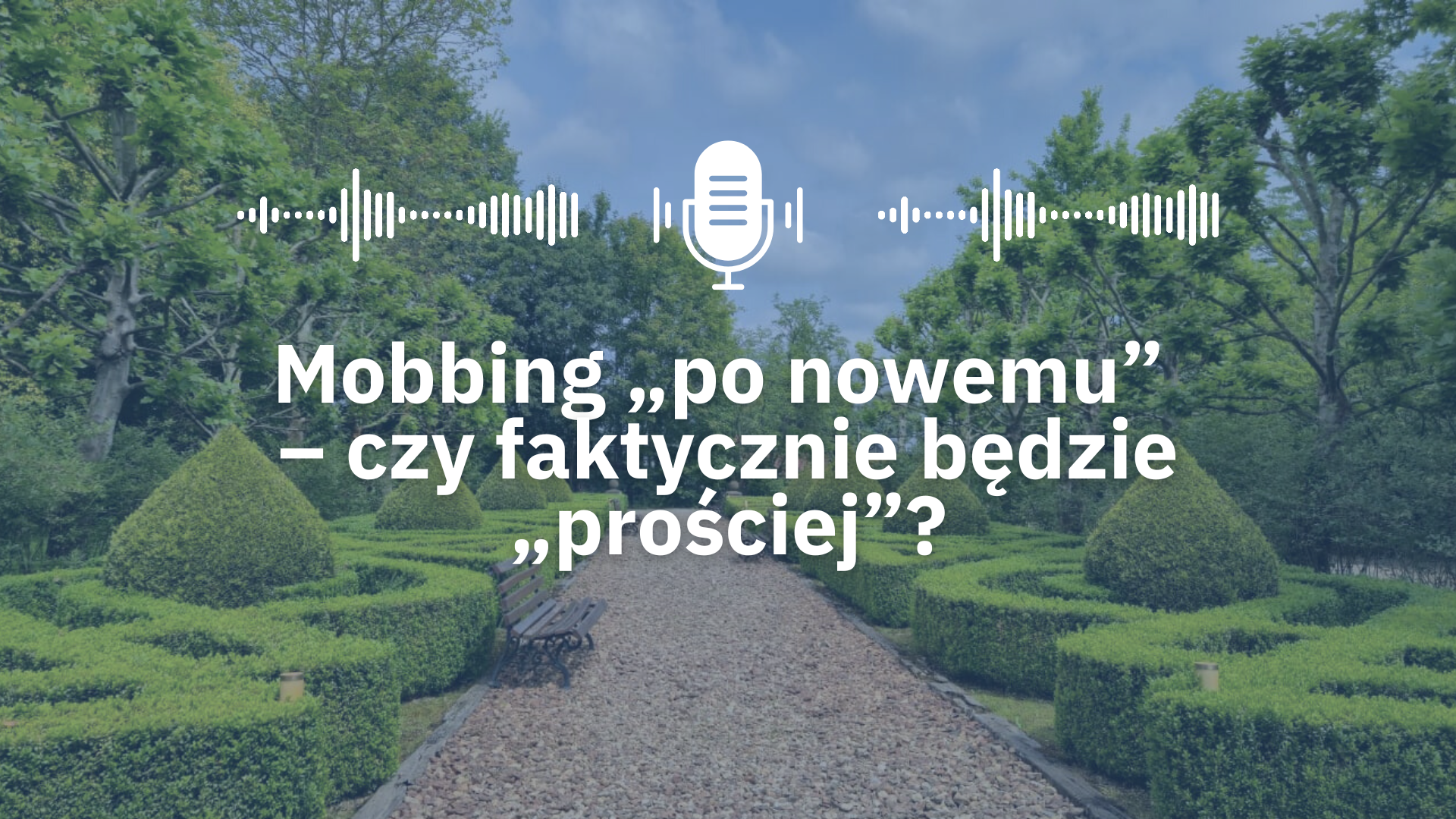 Podcast #2 – Mobbing „po nowemu” – czy faktycznie będzie „prościej”?