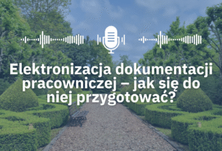 Elektronizacja dokumentacji pracowniczej – jak się do niej przygotować?