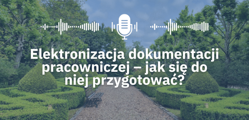 Elektronizacja dokumentacji pracowniczej – jak się do niej przygotować?